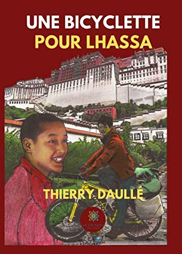 Une bicyclette pour Lhassa: Roman (LE LYS BLEU)