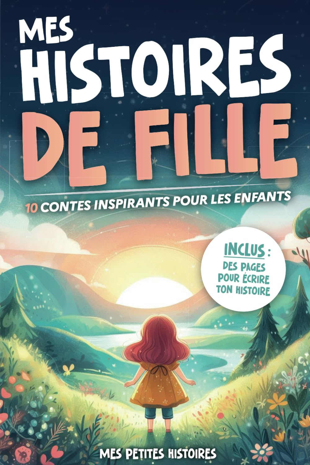 Mes histoires de fille: 10 contes incroyables pour enfants dès 7 ans. Recueil d'aventures inspirante