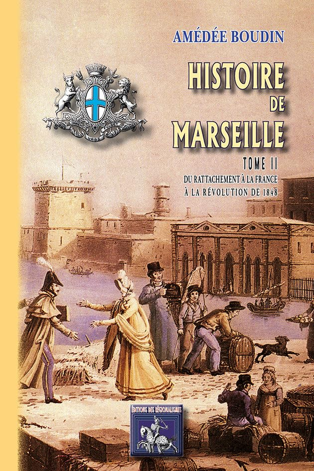 Histoire de Marseille. Vol. 2. Du rattachement à la France à la Révolution de 1848