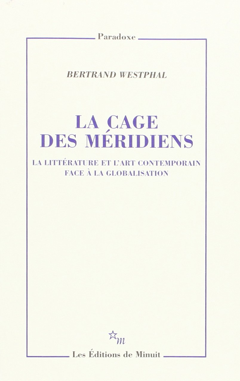 La cage des méridiens : la littérature et l'art contemporain face à la globalisation