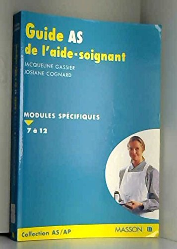 GUIDE AS DE L'AIDE-SOIGNANTE. : Modules spécifiques 7 à 12