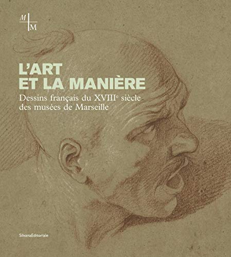 L'art et la manière : dessins français du XVIIIe siècle des musées de Marseille