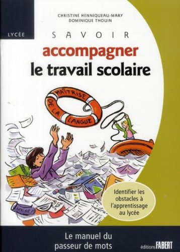 Savoir accompagner le travail scolaire, lycée : le manuel du passeur de mots : identifier les obstac