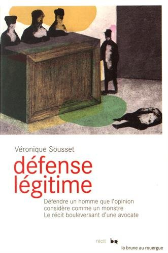 Défense légitime : défendre un homme que l'opinion considère comme un monstre : le récit bouleversan