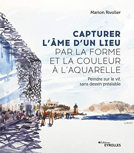 Capturer l'âme d'un lieu par la forme et la couleur à l'aquarelle : peindre sur le vif, sans dessin 