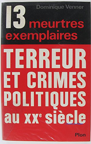 13 meurtres exemplaires : terreur et crimes politiques au XXe siècle