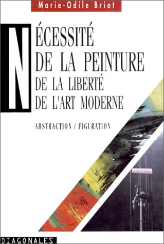 De la nécessité de la peinture : de la liberté de l'art moderne : abstraction, figuration