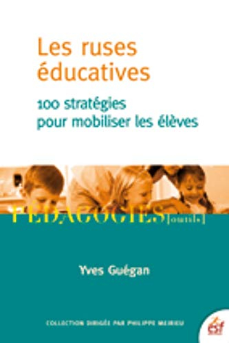 Les ruses éducatives : 100 stratégies pour mobiliser les élèves