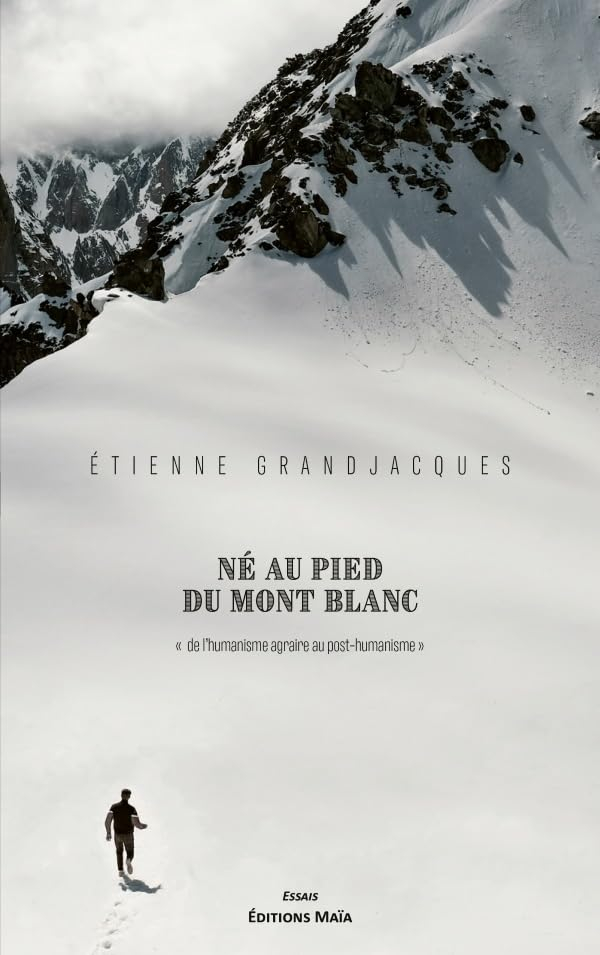 Né au pied du mont Blanc: De l’humanisme agraire au post-humanisme