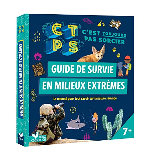 C'est toujours pas sorcier : guide de survie en milieux extrêmes : le manuel pour tout savoir sur la