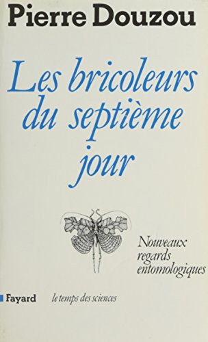 Les Bricoleurs du septième jour : nouveaux regards entomologiques