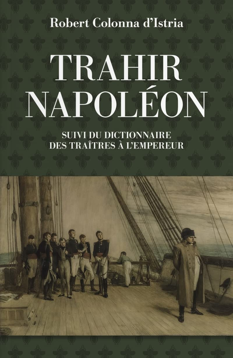 Trahir Napoléon : suivi du dictionnaire alphabétique de quelques traîtres qui ont contribué à mettre