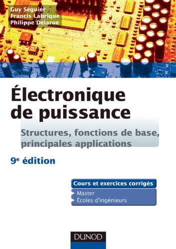 Electronique de puissance : structures, fonctions de base, principales applications : cours et exerc