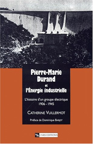Pierre-Marie Durand et l'énergie industrielle : l'histoire d'un groupe électrique 1906-1945