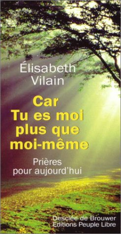 Car tu es moi plus que moi-même... : prières pour aujourd'hui
