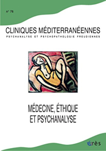 Cliniques méditerranéennes, n° 76. Médecine, éthique et psychanalyse