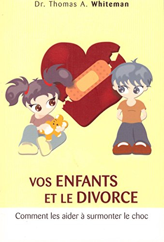 vos enfants et le divorce comment les aider à surmonter le choc