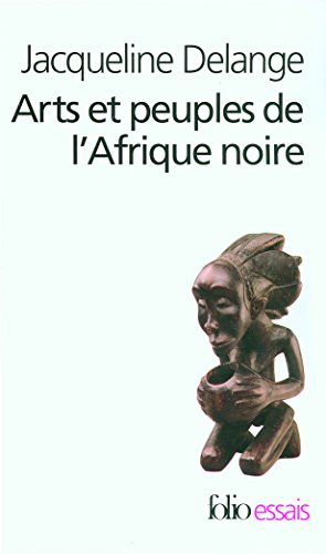Arts et peuples de l'Afrique noire : introduction à une analyse des créations plastiques