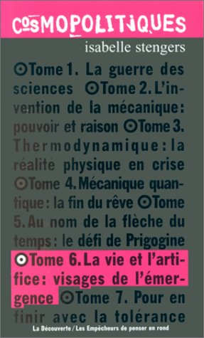 Cosmopolitiques. Vol. 6. La vie et l'artifice : visages de l'émergence