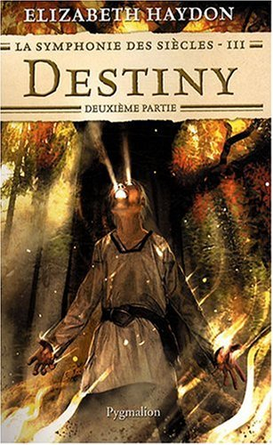 La symphonie des siècles. Vol. 3-2. Destiny : deuxième partie