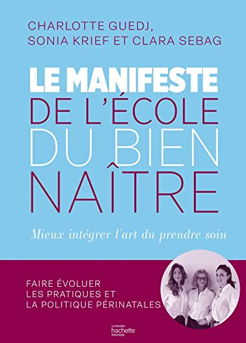 Le manifeste de l'école du bien naître : mieux intégrer l'art du prendre soin : faire évoluer les pr