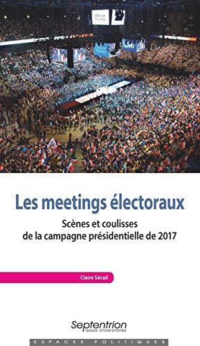 Les meetings électoraux : scènes et coulisses de la campagne présidentielle de 2017