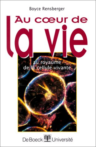 Au coeur de la vie : au royaume de la cellule vivante