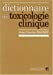 Dictionnaire de toxicologie clinique : produits chimiques, industriels et polluants de l'environneme