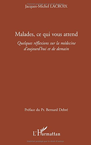 Malades, ce qui vous attend : quelques réflexions sur la médecine d'aujourd'hui et de demain