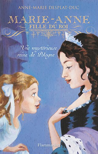 Marie-Anne, fille du roi. Vol. 4. Une mystérieuse reine de Pologne