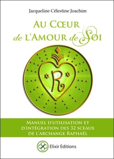Au coeur de l'amour de soi : manuel d'utilisation et d'intégration des 32 sceaux de l'archange Rapha