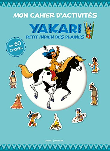 Mon cahier d'activités Yakari : petit Indien des plaines
