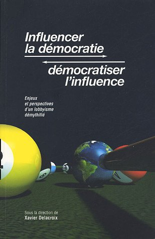 Influencer la démocratie, démocratiser l'influence : enjeux et perspectives d'un lobbyisme démythifi