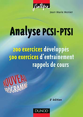 Analyse PCSI-PTSI : 200 exercices développés, 500 exercices d'entraînement, rappels de cours