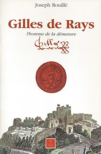 gilles de rays, l'homme de la démesure - joseph rouillé (gilles de retz, gilles de rais)