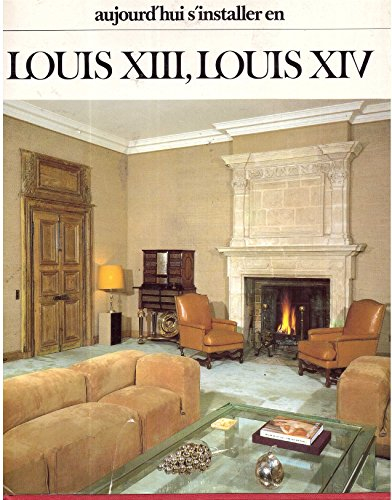 Aujourd'hui, s'installer en Louis XIII, Louis XIV