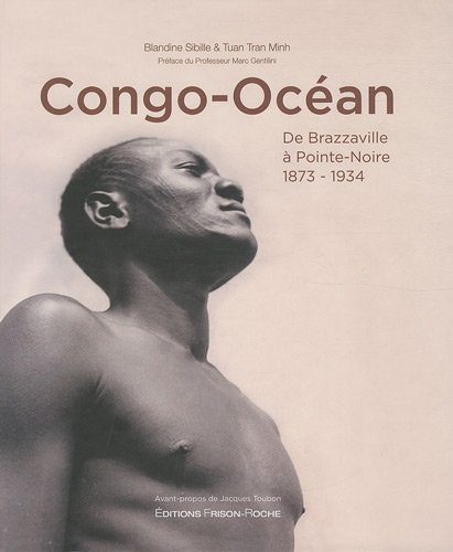 Congo-Océan : de Brazzaville à Pointe-Noire, 1873-1934