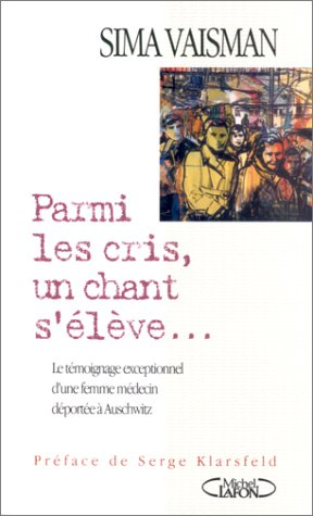 Parmi les cris, un chant s'élève... : le témoignage exceptionnel d'une femme médecin déportée à Ausc