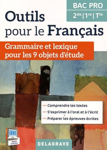 Outils pour le français, bac pro 2de, 1re, terminale : grammaire et lexique pour les 9 objets d'étud