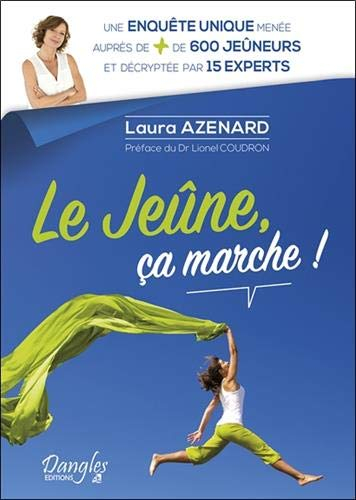 Le jeûne, ça marche ! : une enquête unique menée auprès de + de 600 jeûneurs et décryptée par 15 exp