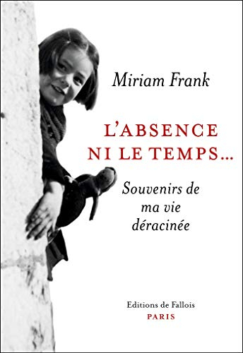 L'absence ni le temps... : souvenirs de ma vie déracinée