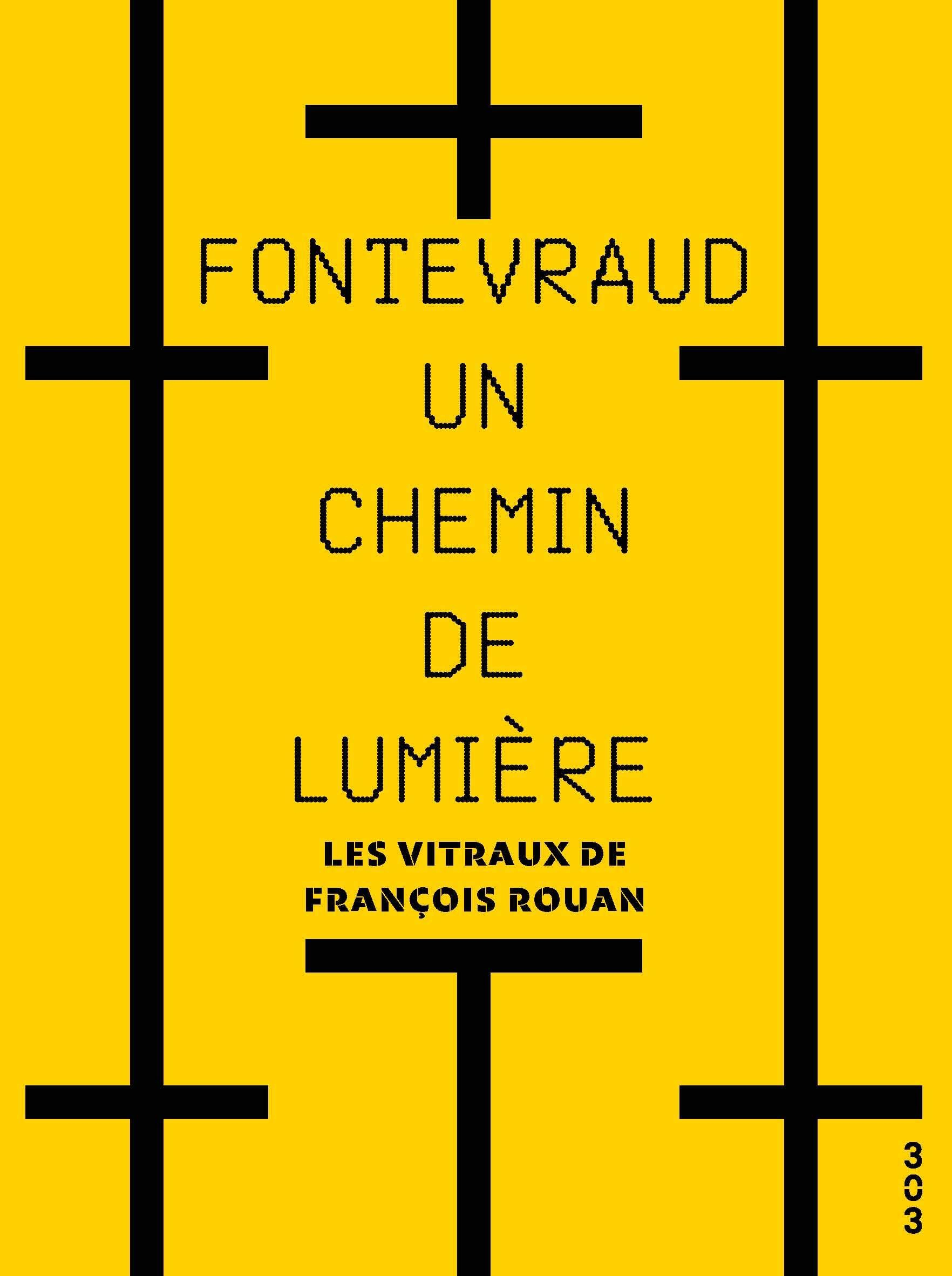 Fontevraud, un chemin de lumière: Les vitraux de François Rouan