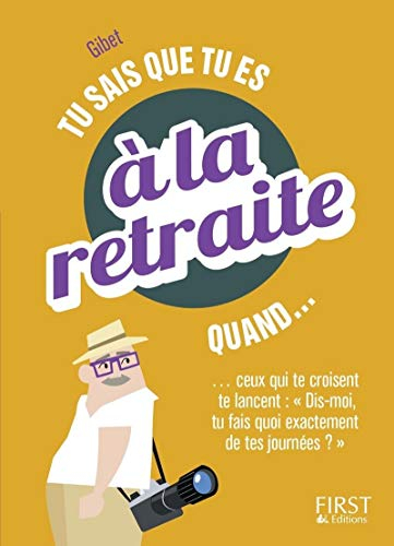 Tu sais que tu es à la retraite quand... ceux qui te croisent te lancent Dis-moi, tu fais quoi exact