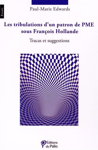 Les tribulations d'un patron de PME sous François Hollande : tracas et suggestions