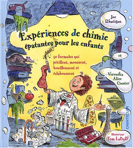 Expériences de chimie épatantes pour les enfants : 50 formules qui pétillent, moussent, bouillonnent