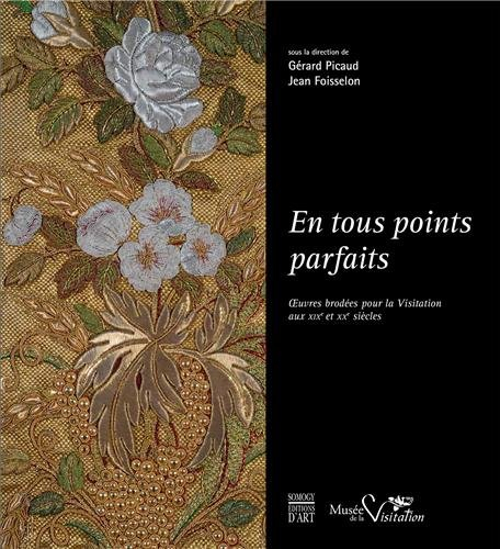 En tous points parfaits : oeuvres brodées pour la Visitation aux XIXe et XXe siècles : exposition à 