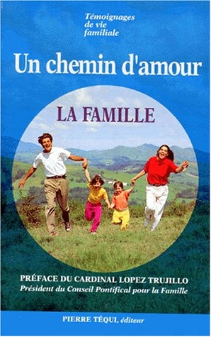 Témoignages de vie familiale : un chemin d'amour la famille