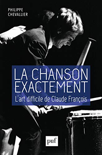 La chanson exactement : l'art difficile de Claude François