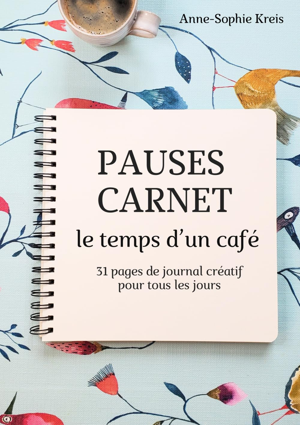 Pauses carnet le temps d’un café: 31 pages de journal créatif pour tous les jours pour faire le plei