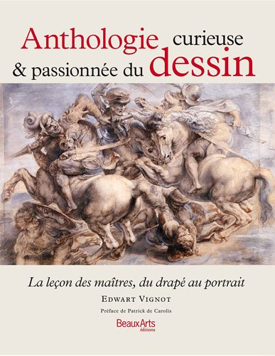 Anthologie curieuse & passionnée du dessin : la leçon des maîtres, du drapé au portrait